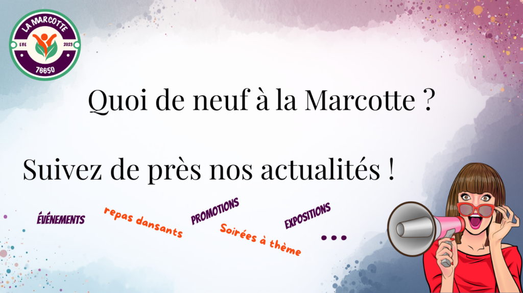 Les nouvelles de la Marcotte, retrouvez nos actualités: événements, repas dansants, promotions, soirées à thème, expositions ...